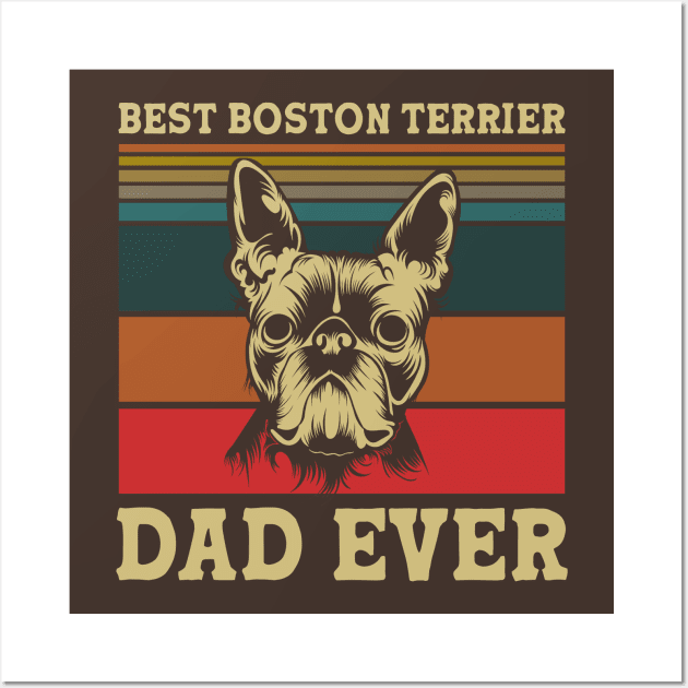 Best Boston Terrier Dad Ever Wall Art by RobertDan